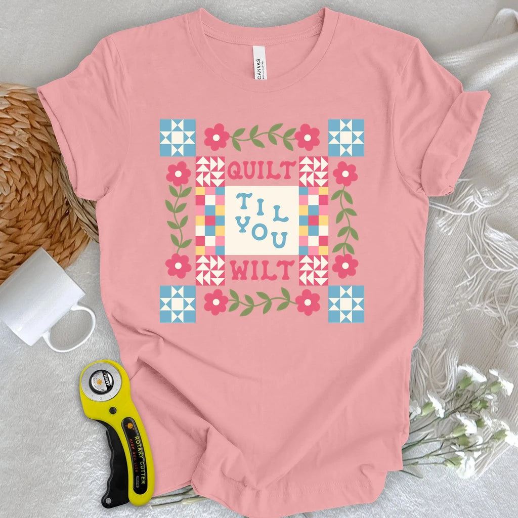 Quilt Til You Wilt T-shirt