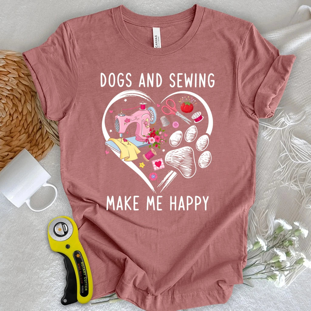 Dogs & Sewing Make Me Happy T-shirt