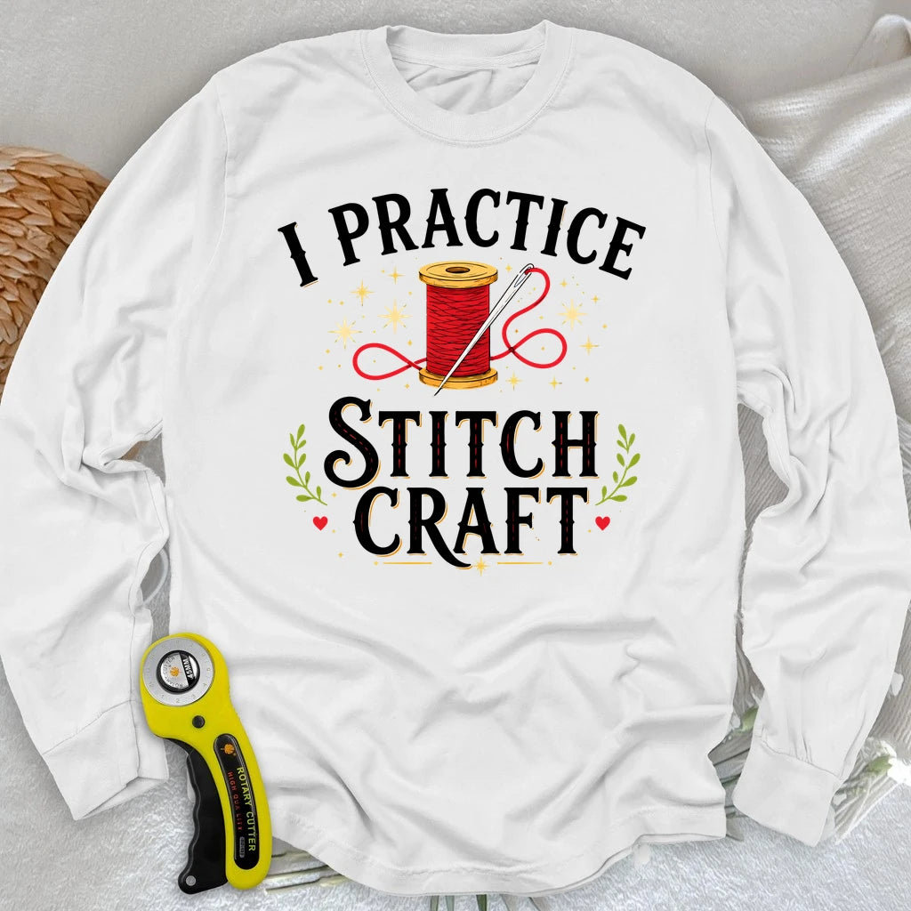 I Practice Stitchcraft Long Sleeve T-shirt