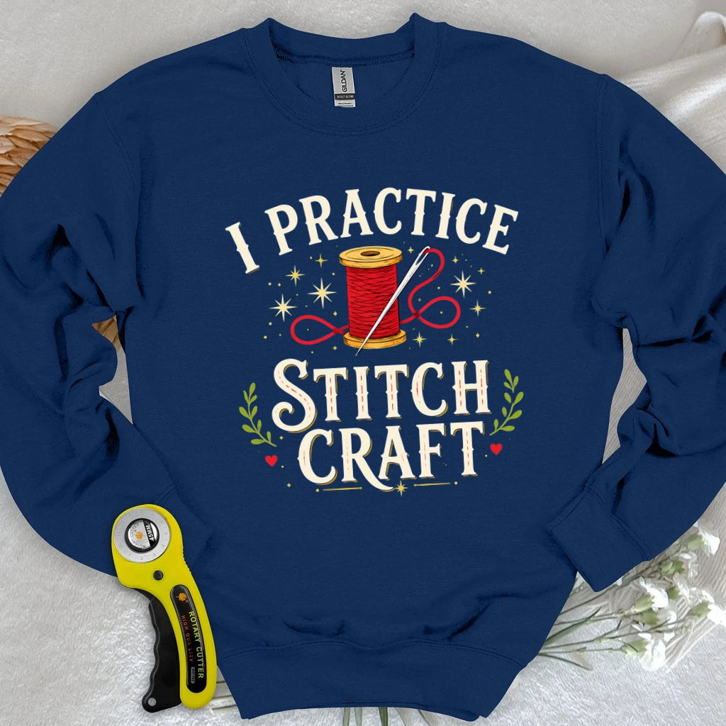 I Practice Stitchcraft Sweatshirt