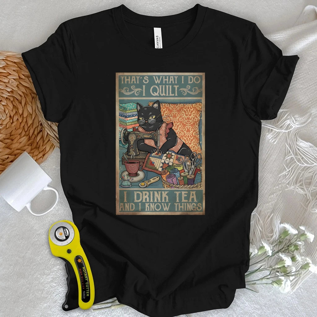 I Quilt and Know Things T-shirt