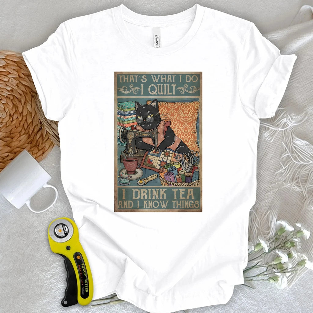 I Quilt and Know Things T-shirt