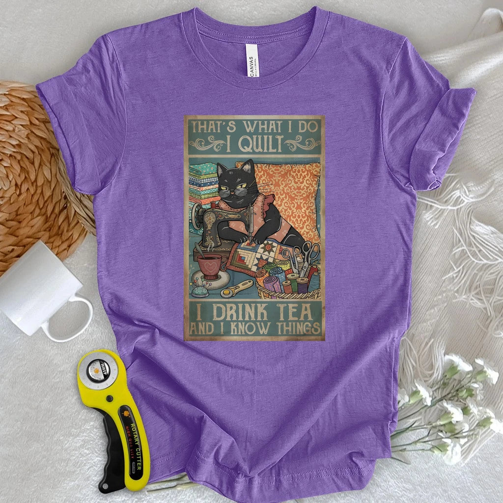 I Quilt and Know Things T-shirt