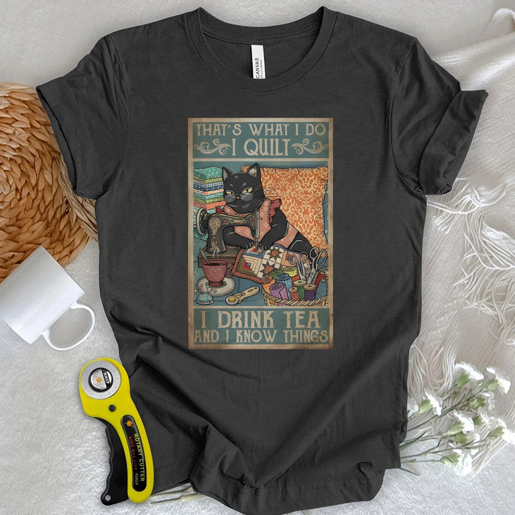 I Quilt and Know Things T-shirt