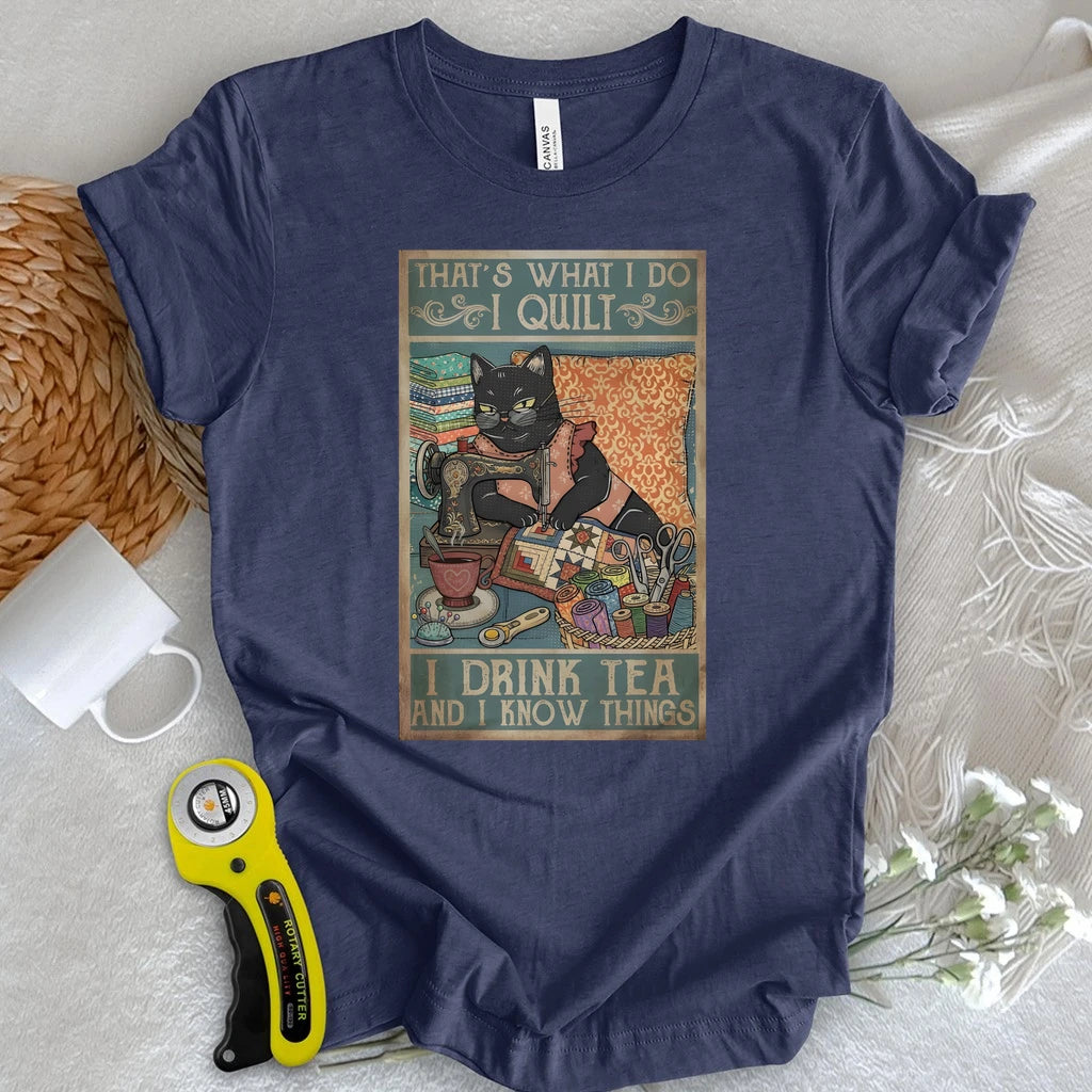 I Quilt and Know Things T-shirt