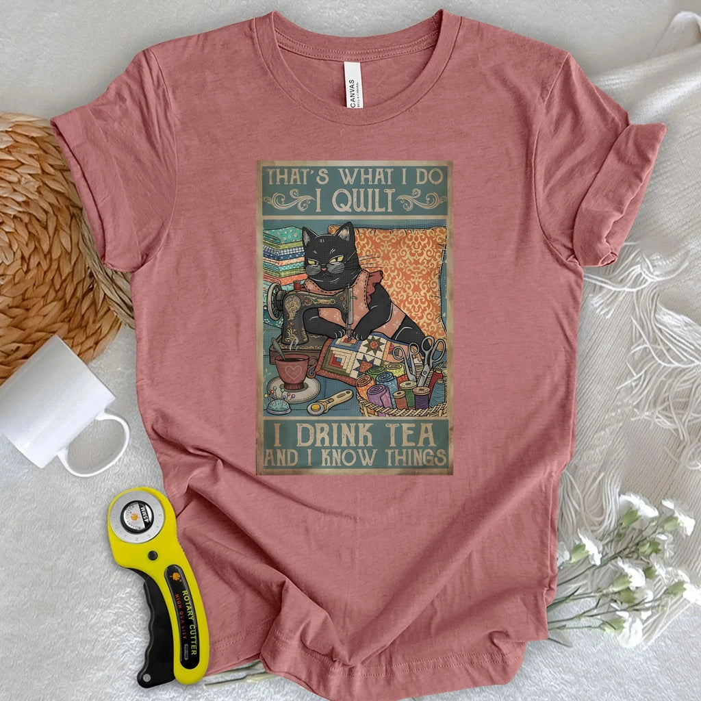 I Quilt and Know Things T-shirt