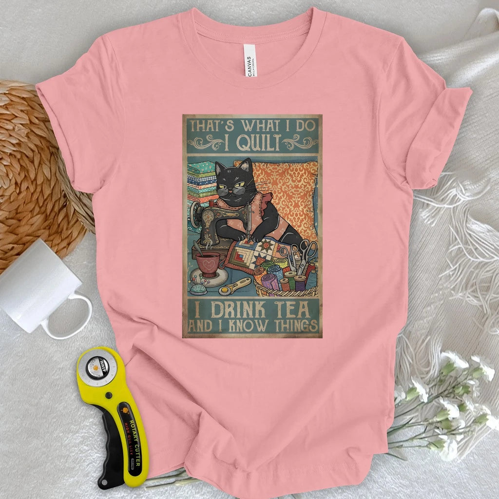 I Quilt and Know Things T-shirt