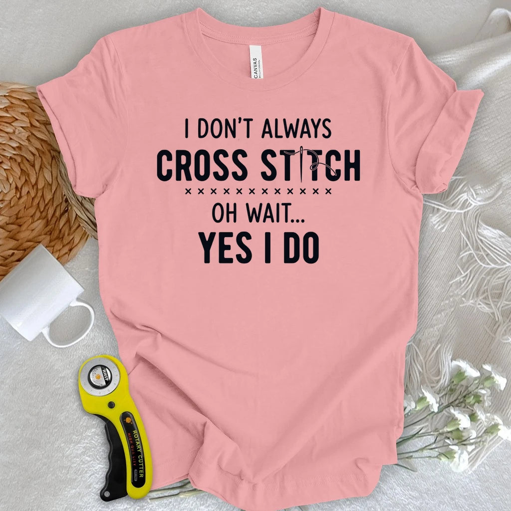 Always Cross Stitching T-shirt