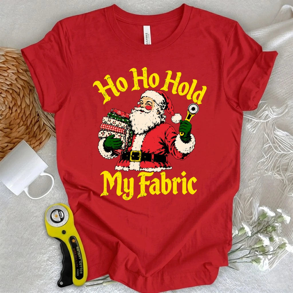 Ho Ho Hold My Fabric T-shirt