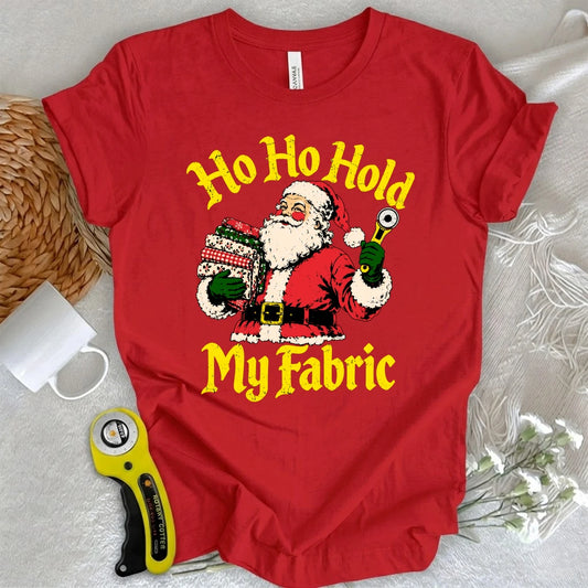Ho Ho Hold My Fabric T-shirt
