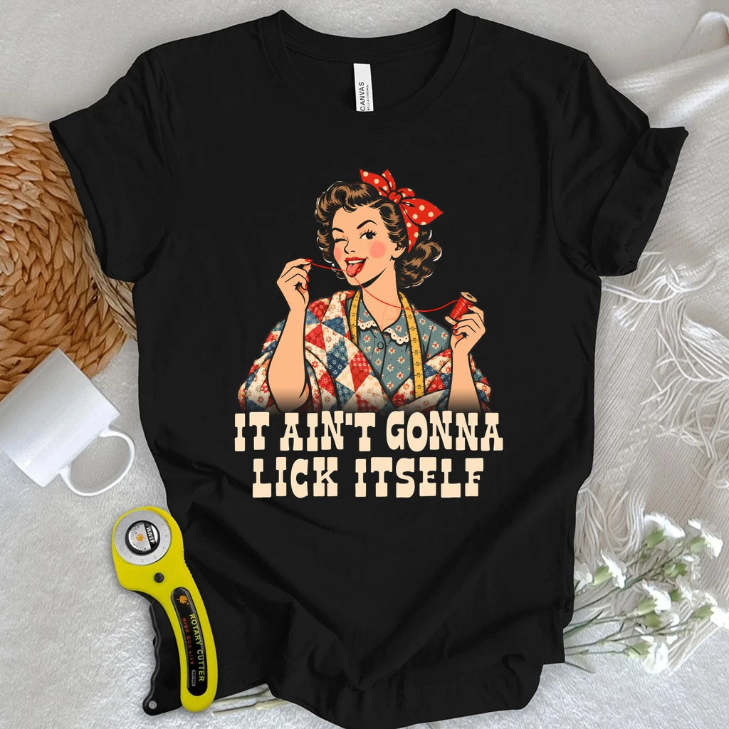 Ain’t Gonna Lick It Self T-shirt