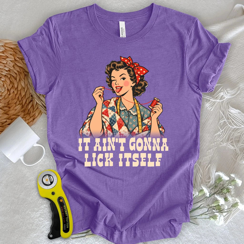 Ain’t Gonna Lick It Self T-shirt