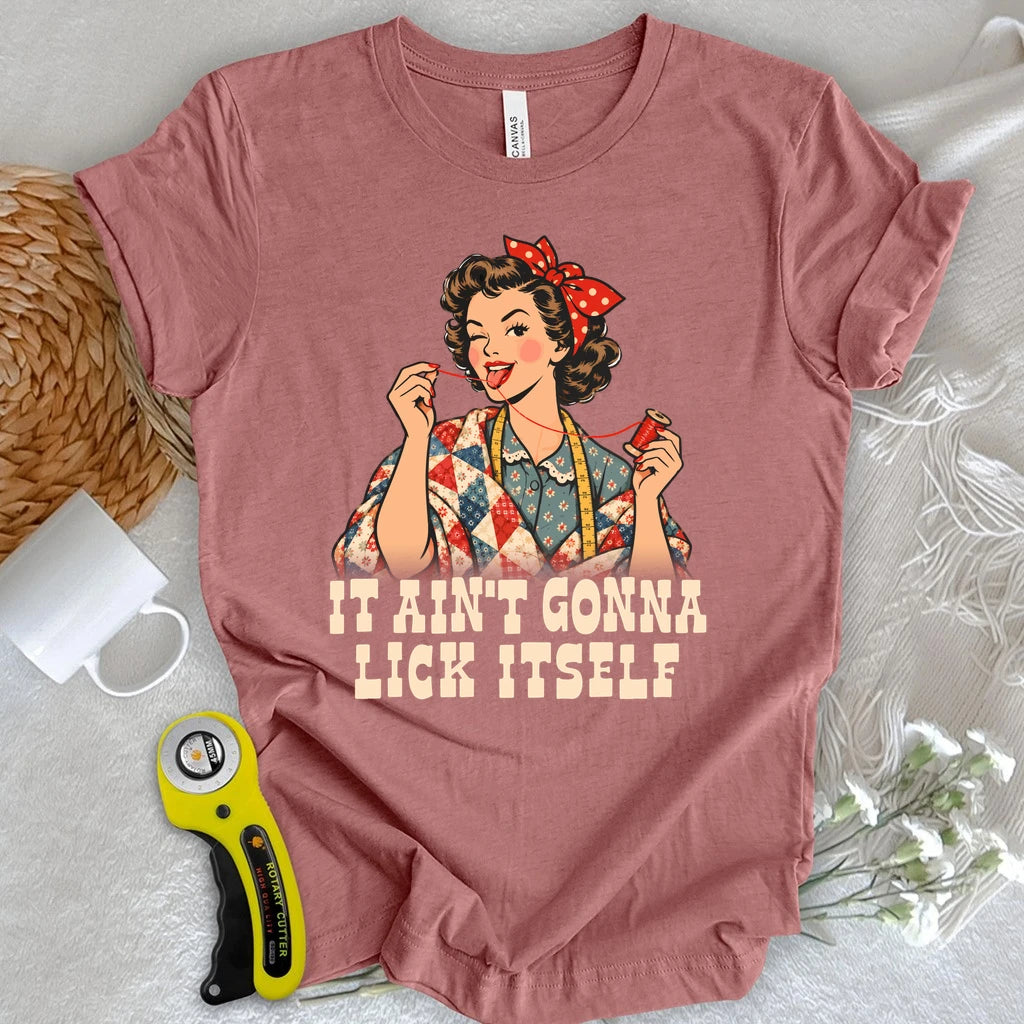 Ain’t Gonna Lick It Self T-shirt