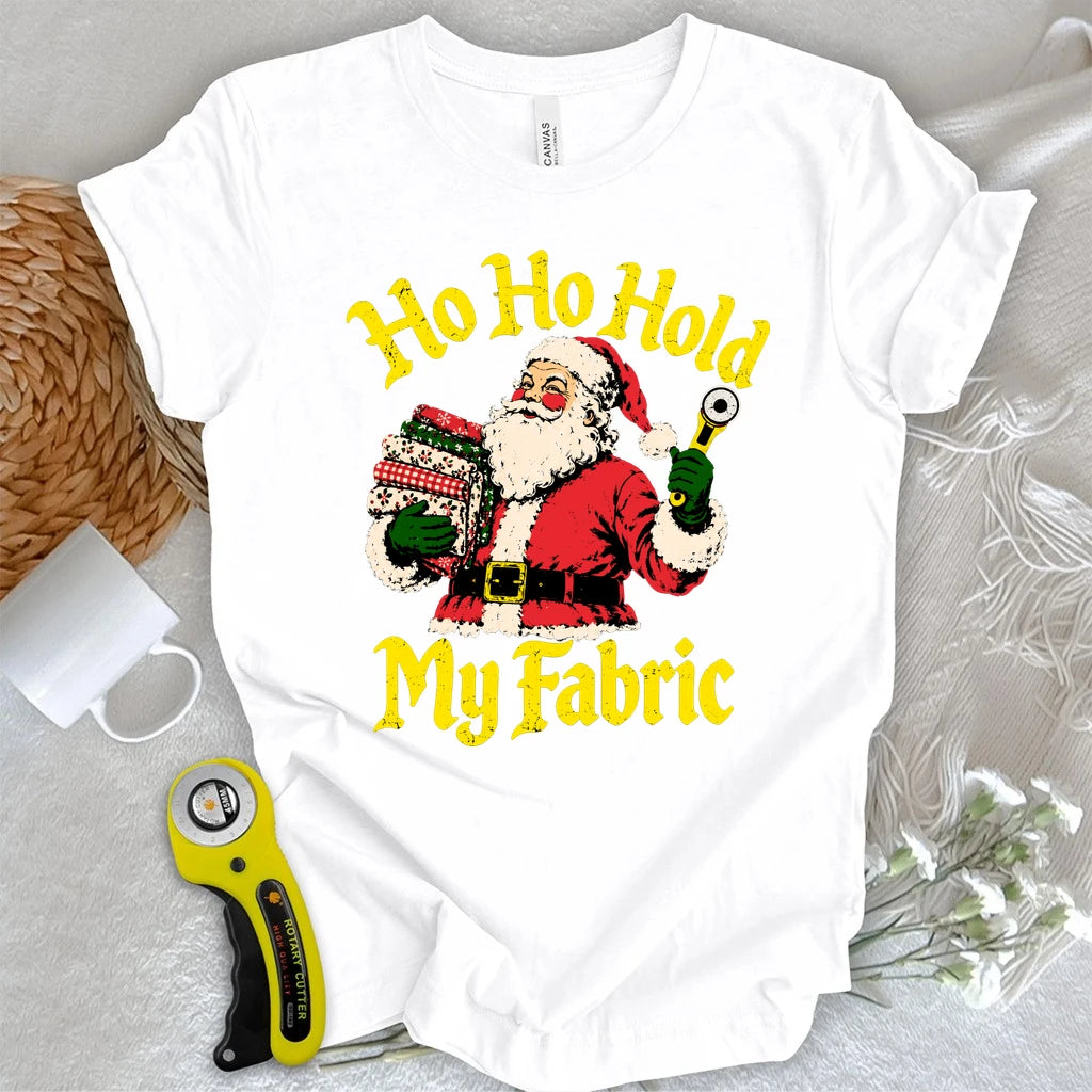 Ho Ho Hold My Fabric T-shirt