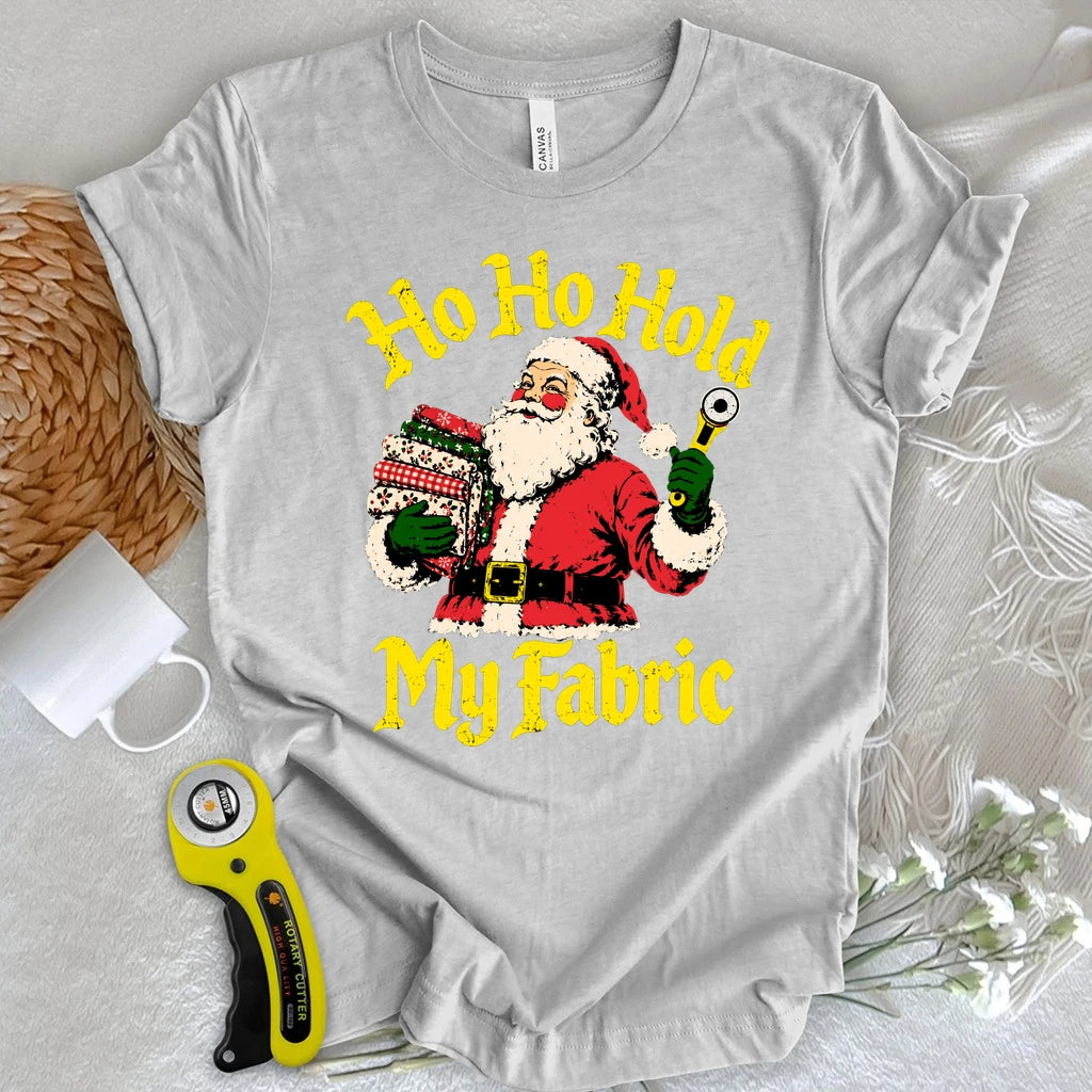 Ho Ho Hold My Fabric T-shirt