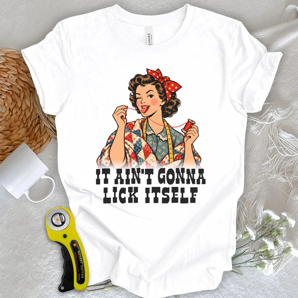 Ain’t Gonna Lick It Self T-shirt