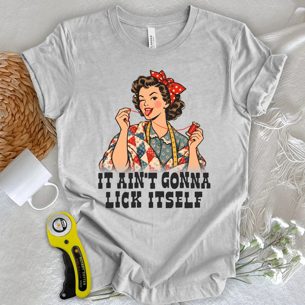 Ain’t Gonna Lick It Self T-shirt