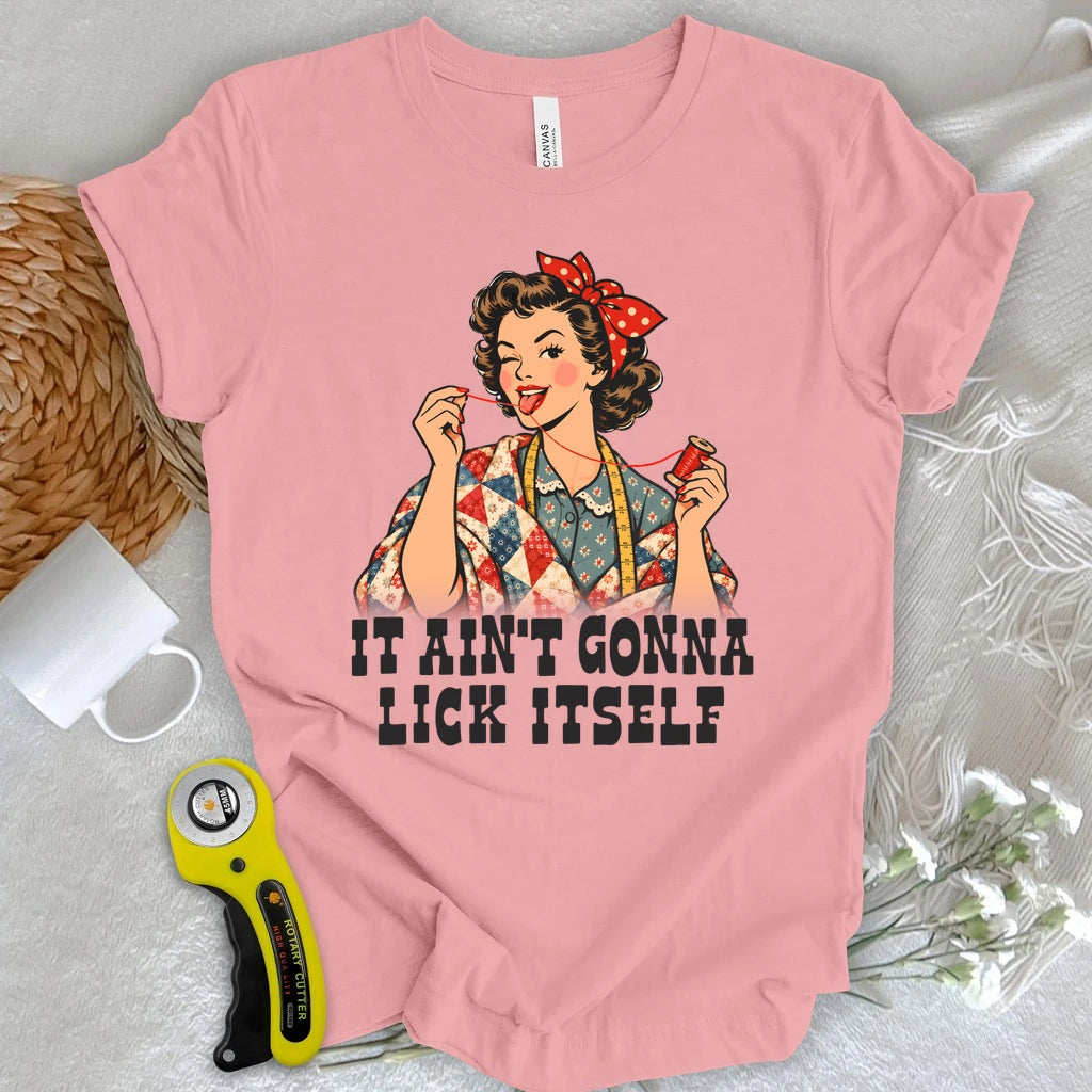 Ain’t Gonna Lick It Self T-shirt