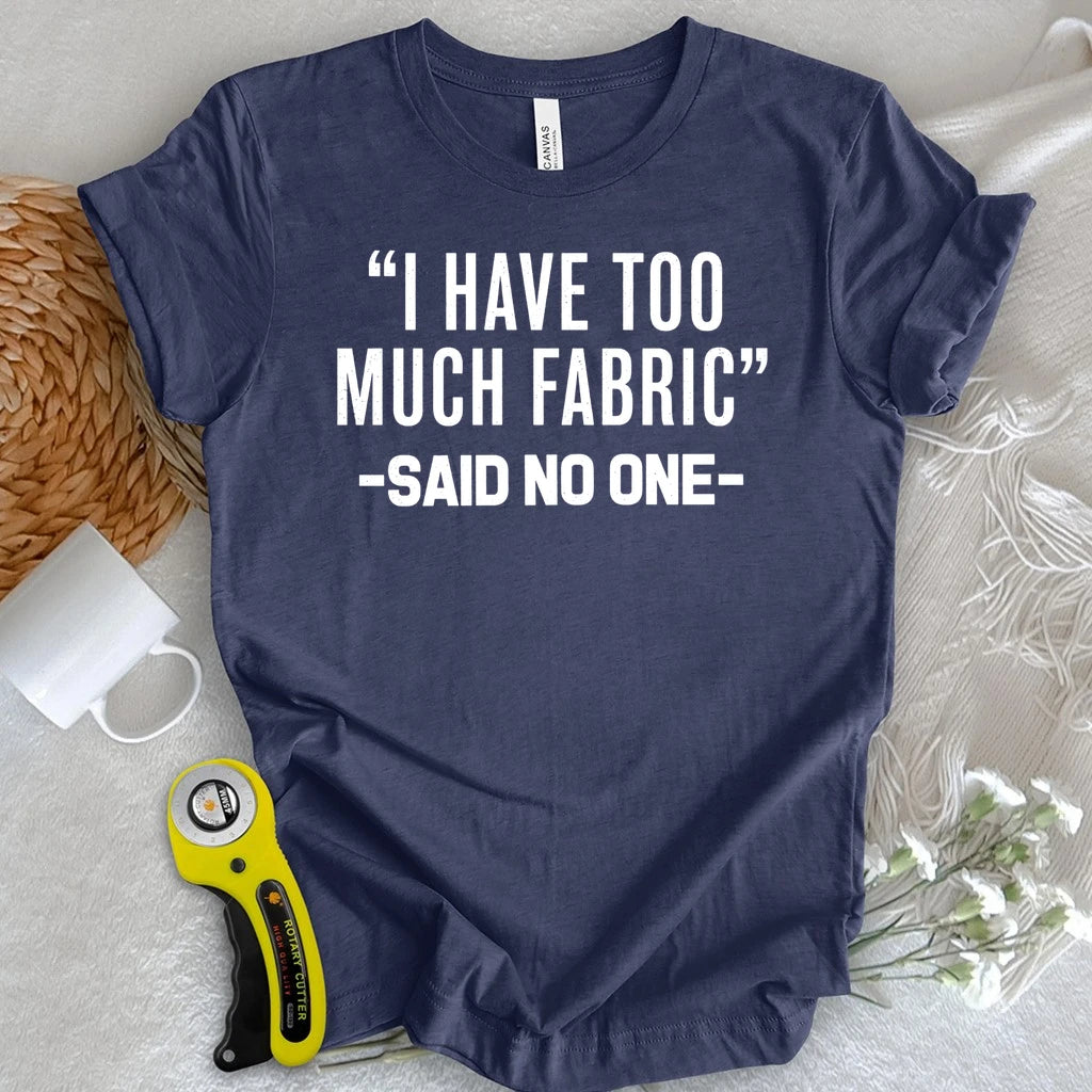 Too Much Fabric T-shirt