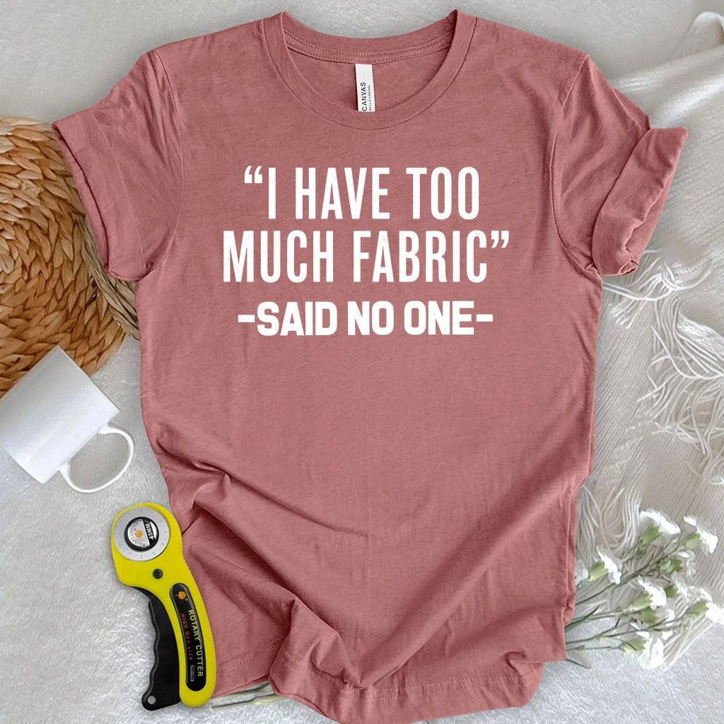 Too Much Fabric T-shirt