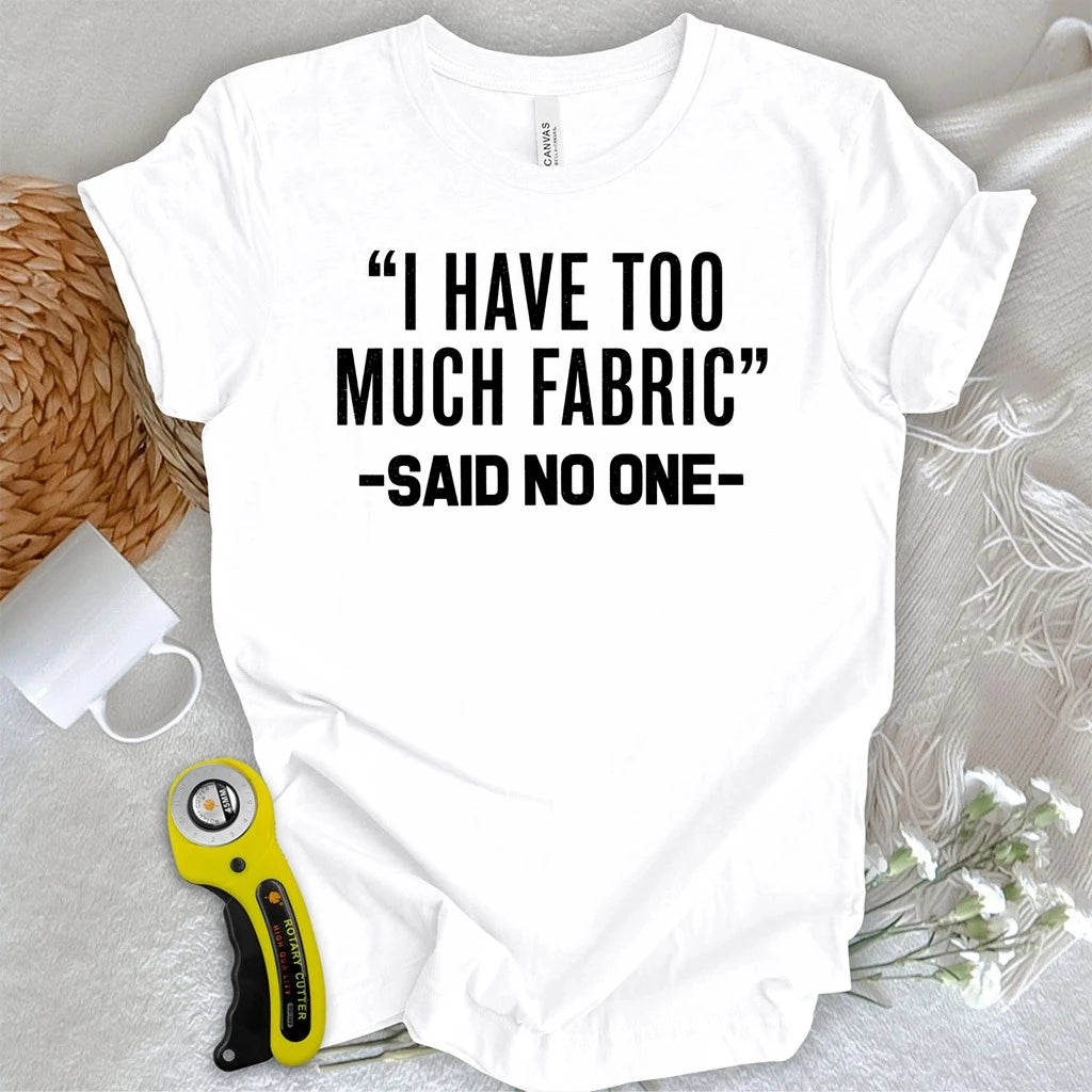 Too Much Fabric T-shirt