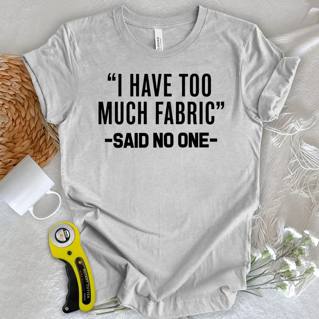 Too Much Fabric T-shirt