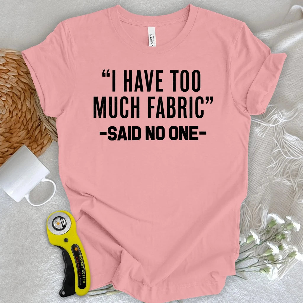 Too Much Fabric T-shirt