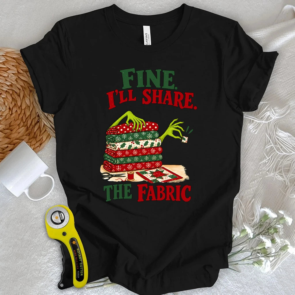 Fine, I'll Share The Fabric T-shirt