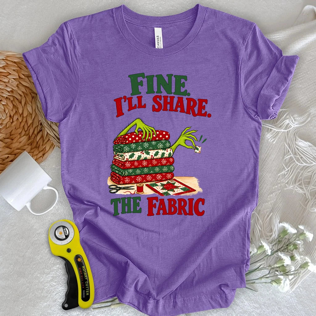 Fine, I'll Share The Fabric T-shirt