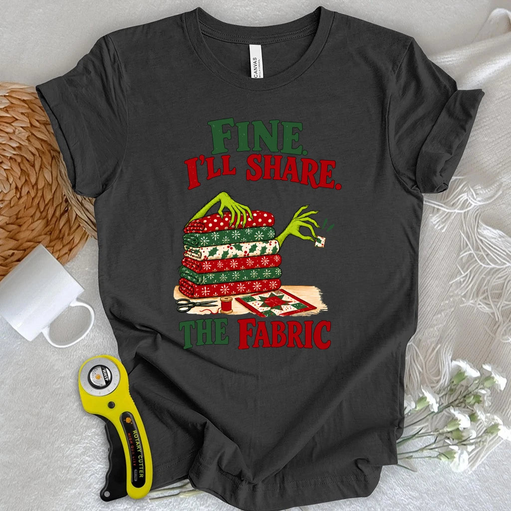 Fine, I'll Share The Fabric T-shirt