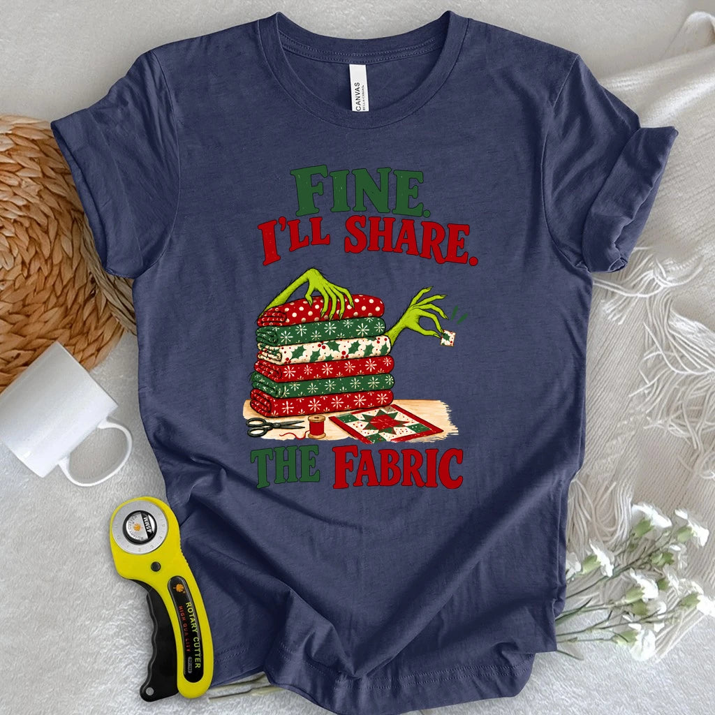 Fine, I'll Share The Fabric T-shirt