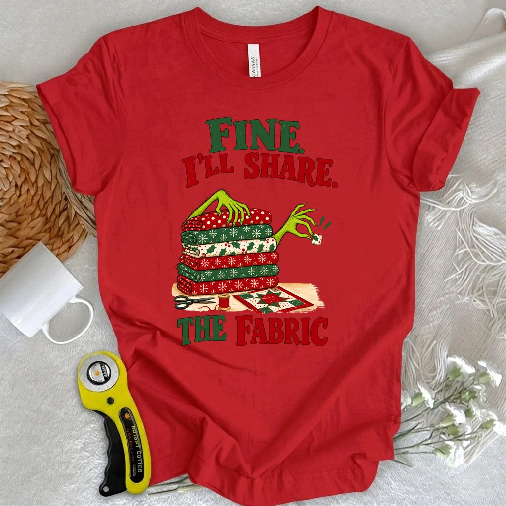 Fine, I'll Share The Fabric T-shirt