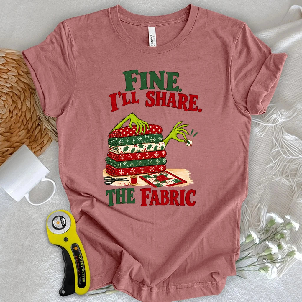 Fine, I'll Share The Fabric T-shirt