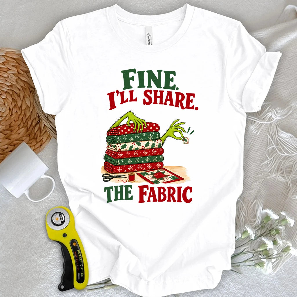 Fine, I'll Share The Fabric T-shirt