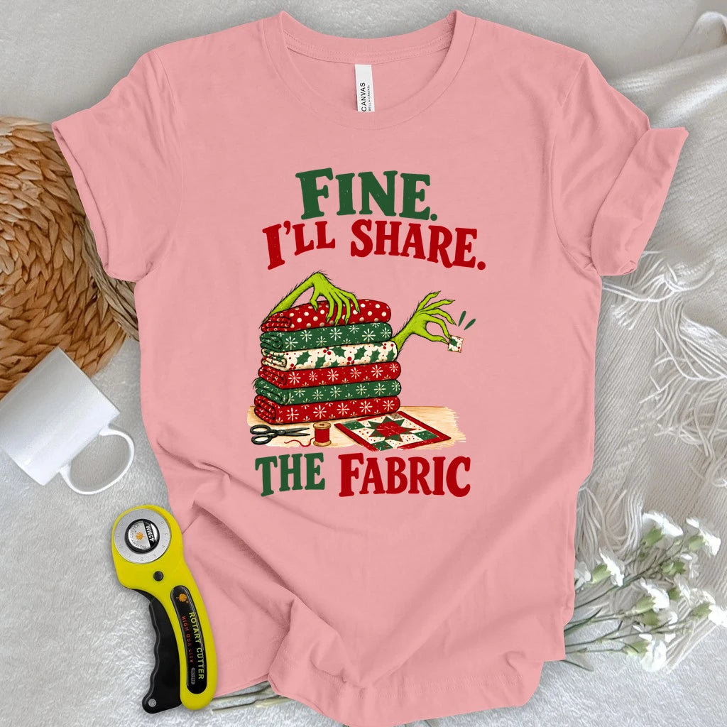Fine, I'll Share The Fabric T-shirt
