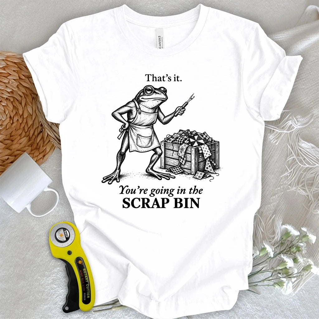 Going in the Scrap Bin T-shirt