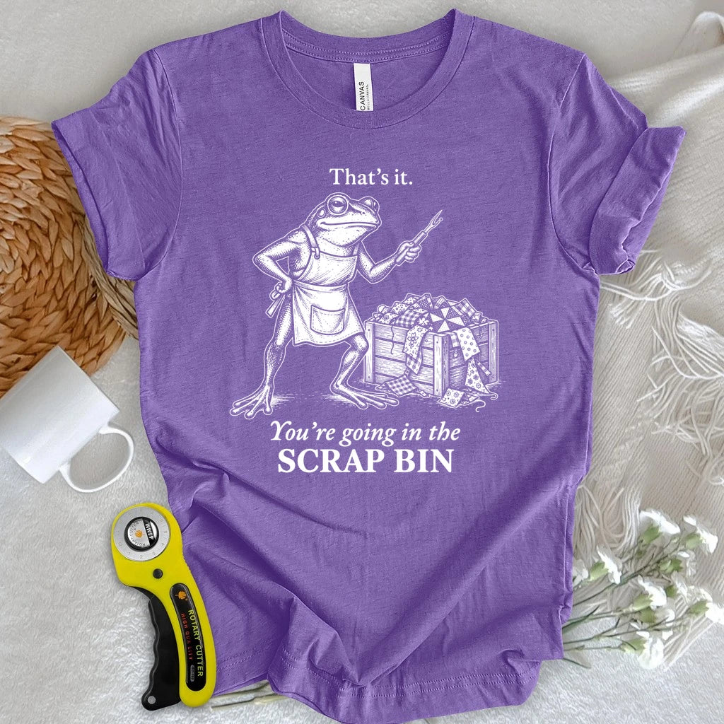 Going in the Scrap Bin T-shirt