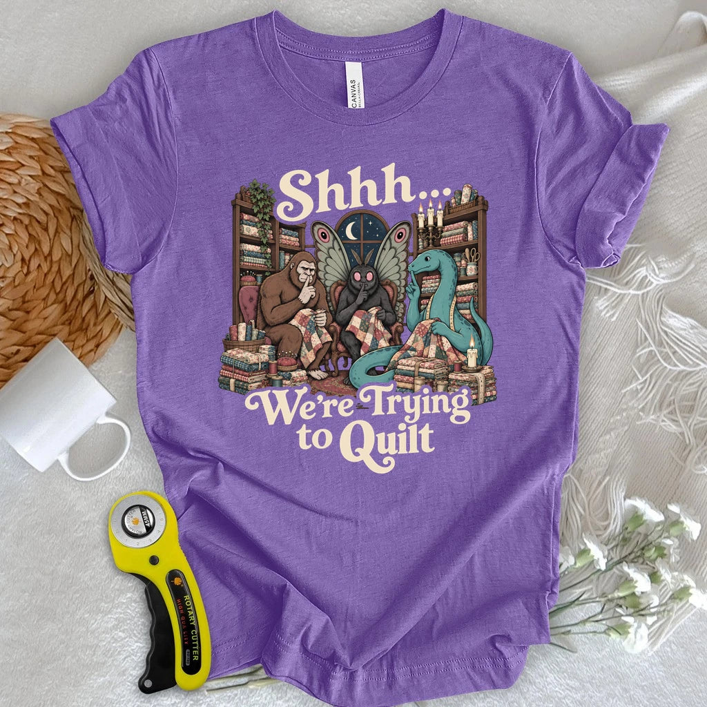 Shhh… We’re Trying to Quilt T-shirt