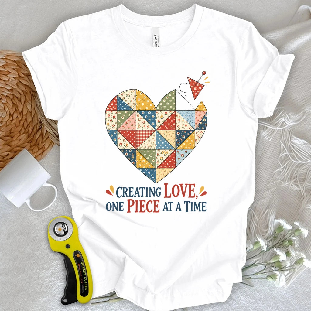 Creating Love, One Piece At A Time T-shirt