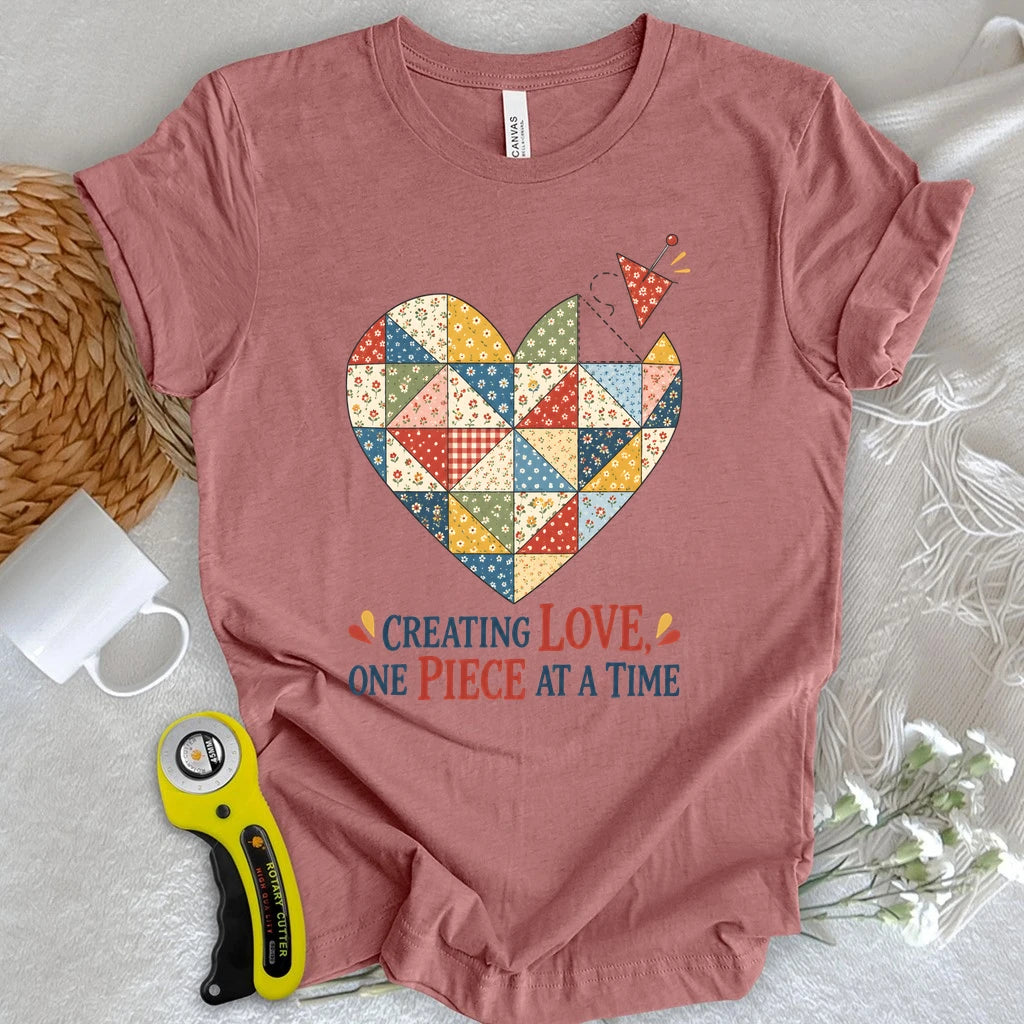 Creating Love, One Piece At A Time T-shirt