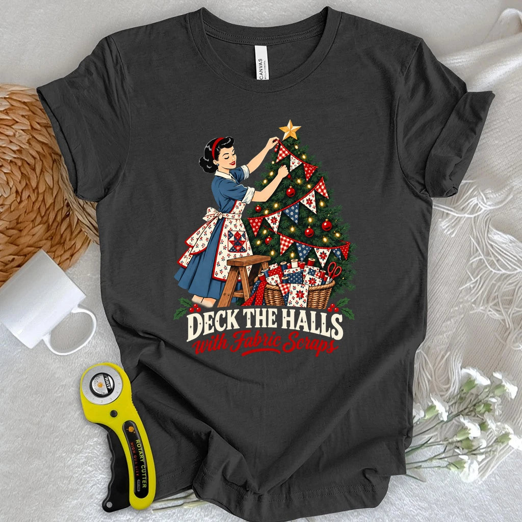 Deck the Halls with Fabric Scraps T-shirt