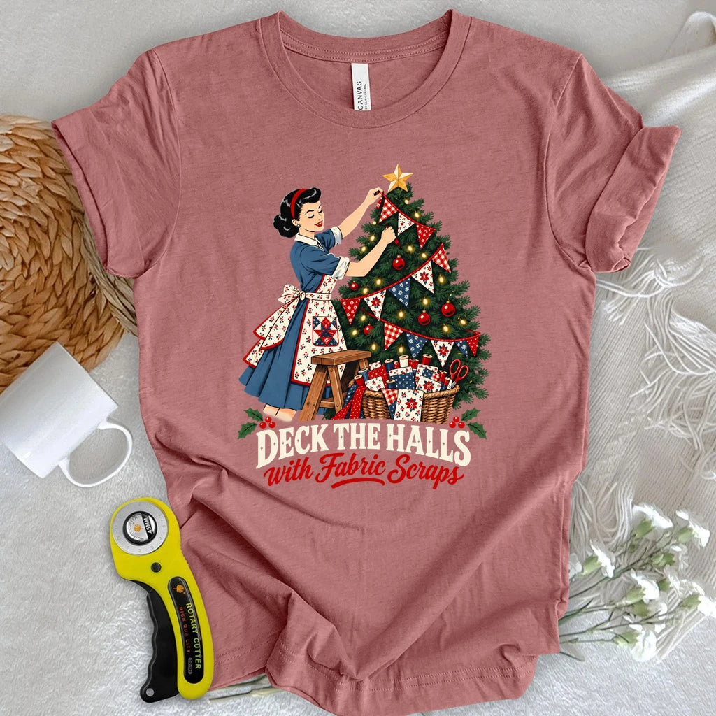 Deck the Halls with Fabric Scraps T-shirt