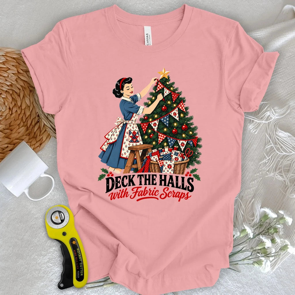 Deck the Halls with Fabric Scraps T-shirt