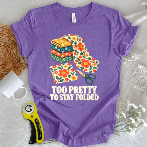 Too Pretty To Stay Folded T-shirt