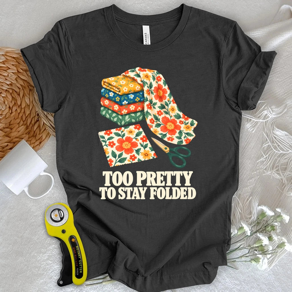 Too Pretty To Stay Folded T-shirt