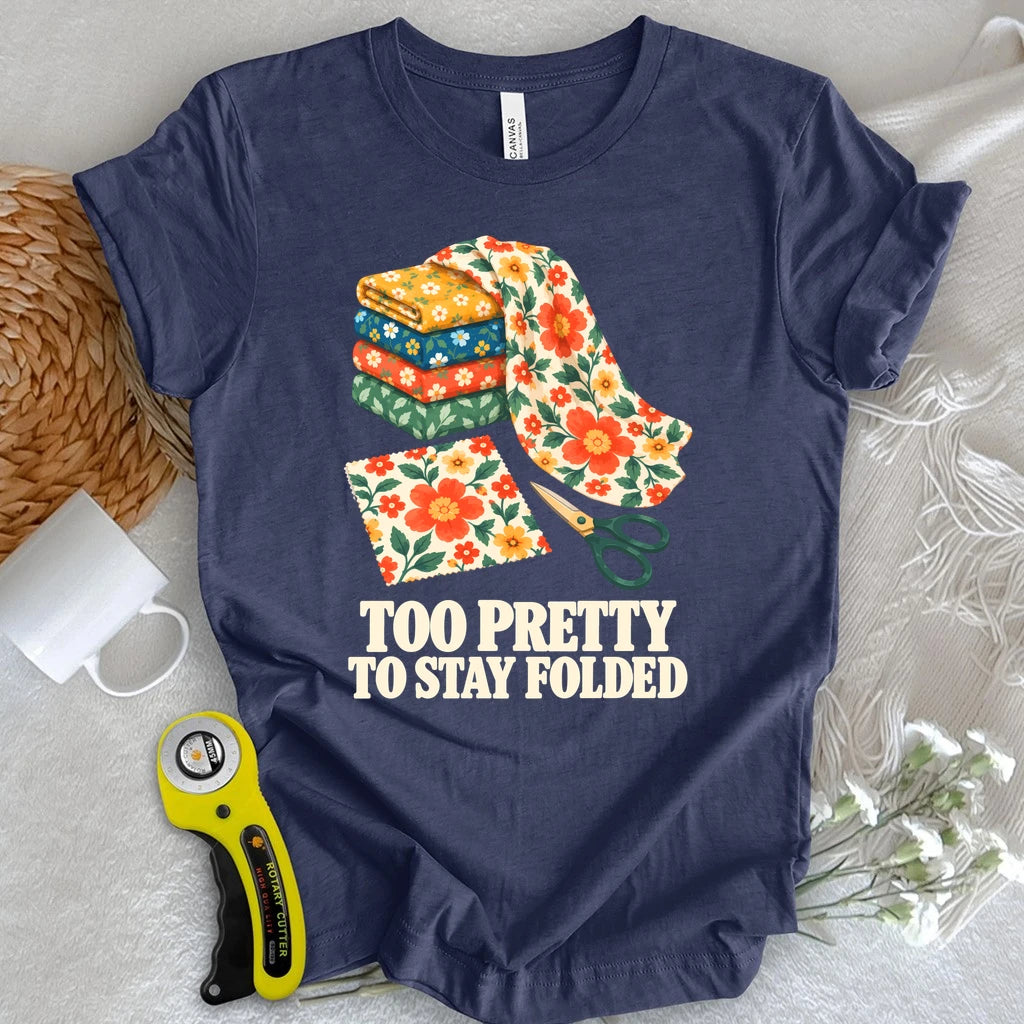 Too Pretty To Stay Folded T-shirt