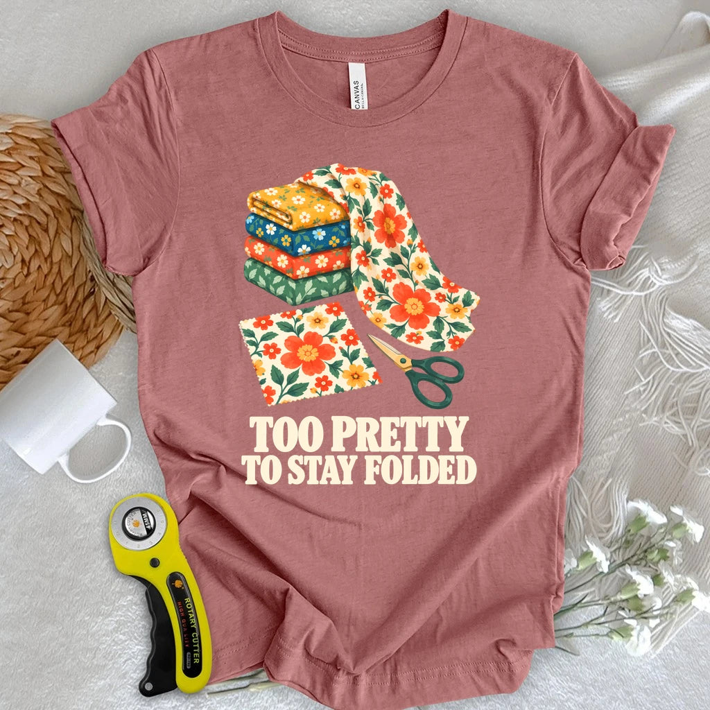 Too Pretty To Stay Folded T-shirt