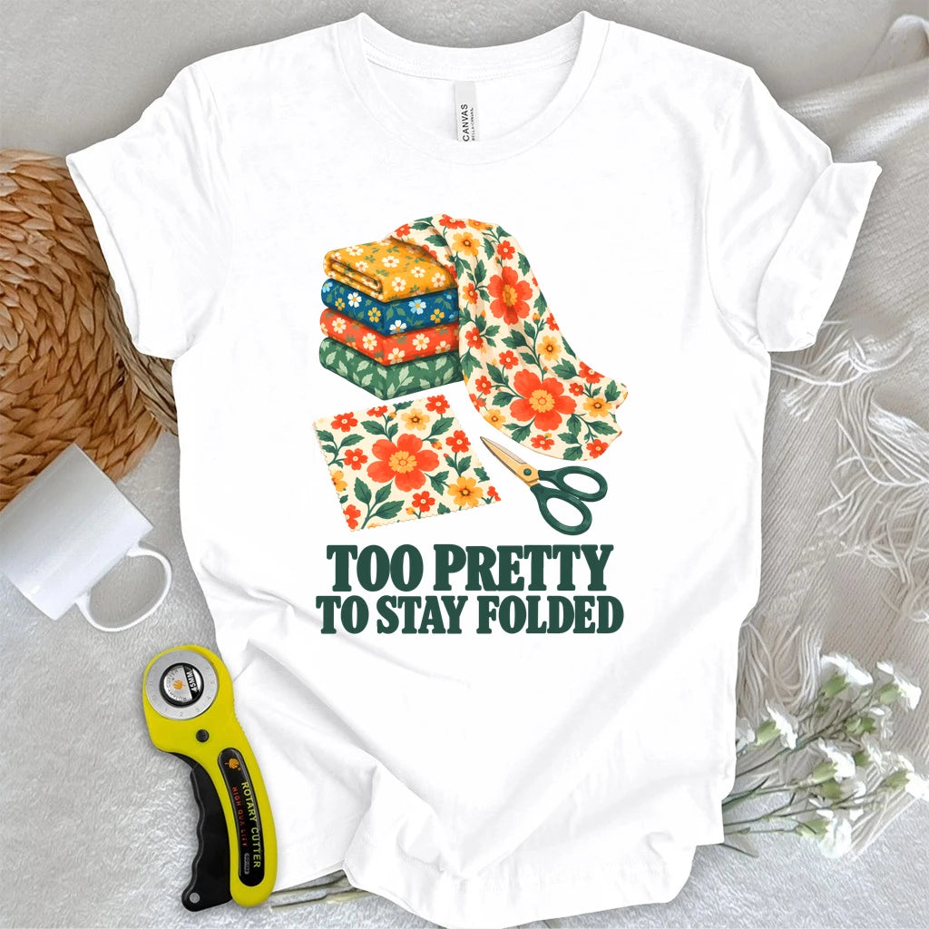 Too Pretty To Stay Folded T-shirt