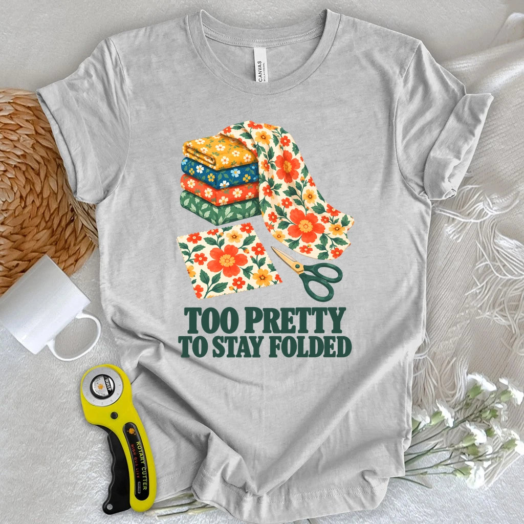 Too Pretty To Stay Folded T-shirt