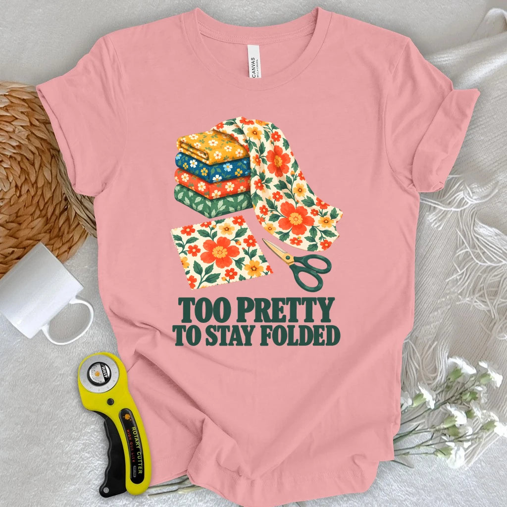 Too Pretty To Stay Folded T-shirt